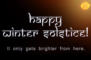 Happy Winter Solstice - it only gets brighter from here.